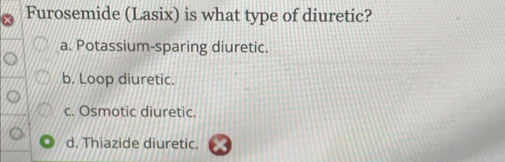 Solved Furosemide (Lasix) ﻿is What Type Of Diuretic?a. | Chegg.com