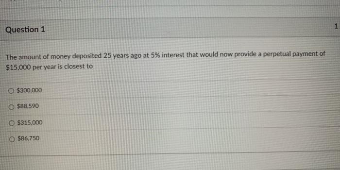Solved 1 question 1 the amount of money deposited 25 years chegg
