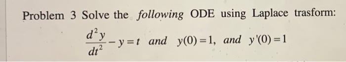 Solved Problem 3 Solve the following ODE using Laplace | Chegg.com