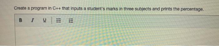 Solved Create a program in C++ that inputs a student's marks | Chegg.com