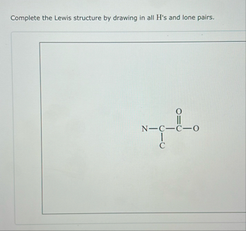 Solved Complete the Lewis structure by drawing in all H's | Chegg.com