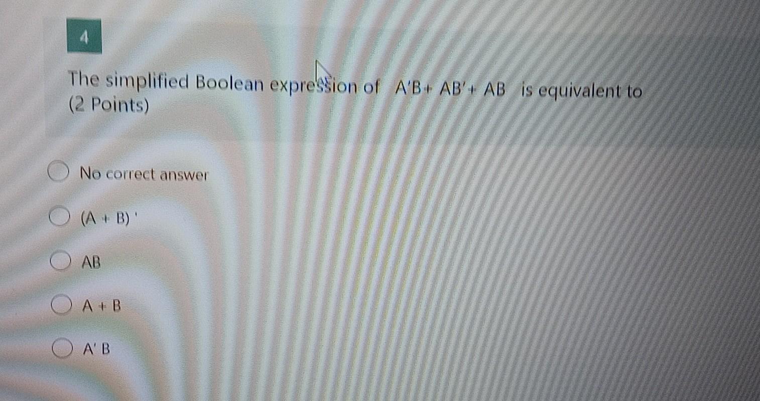 Solved 4 The Simplified Boolean Expression Of A'B+ AB'+ AB | Chegg.com