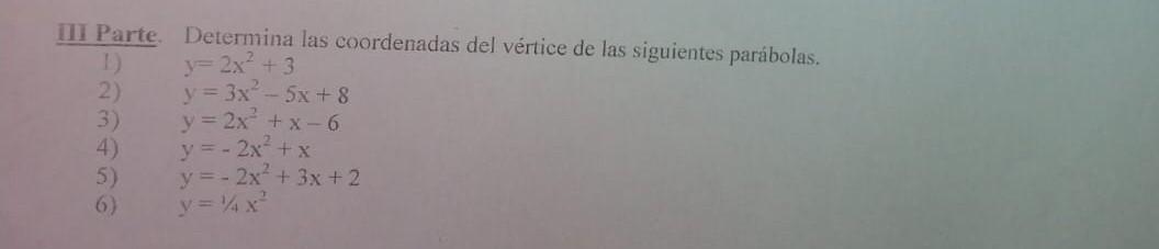 111 Parte. Determina las coordenadas del vértice de las siguientes parábolas. 1) \( y=2 x^{2}+3 \) 2) \( y=3 x^{2}-5 x+8 \) 3