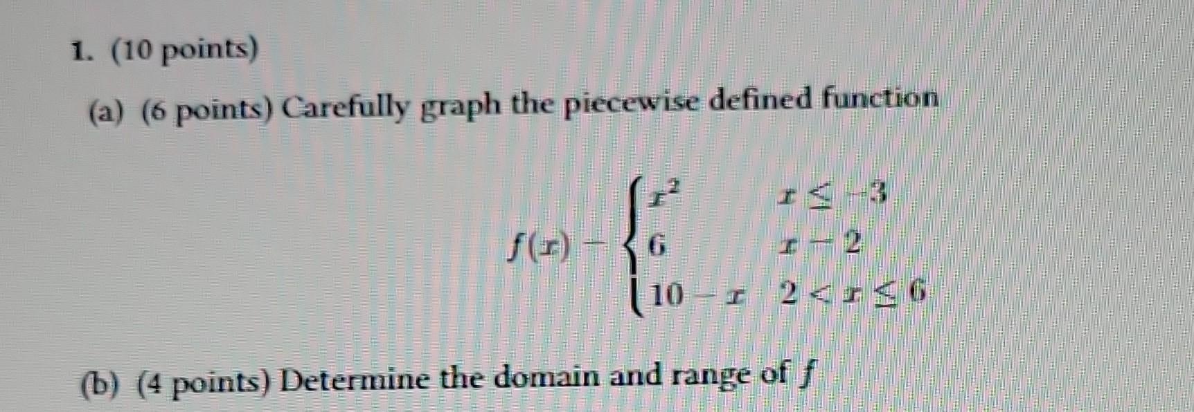 (a) (6 points) Carefully graph the piecewise defined function
\[
f(x)-\left\{\begin{array}{ll}
x^{2} & x \leq-3 \\
6 & x-2 \\