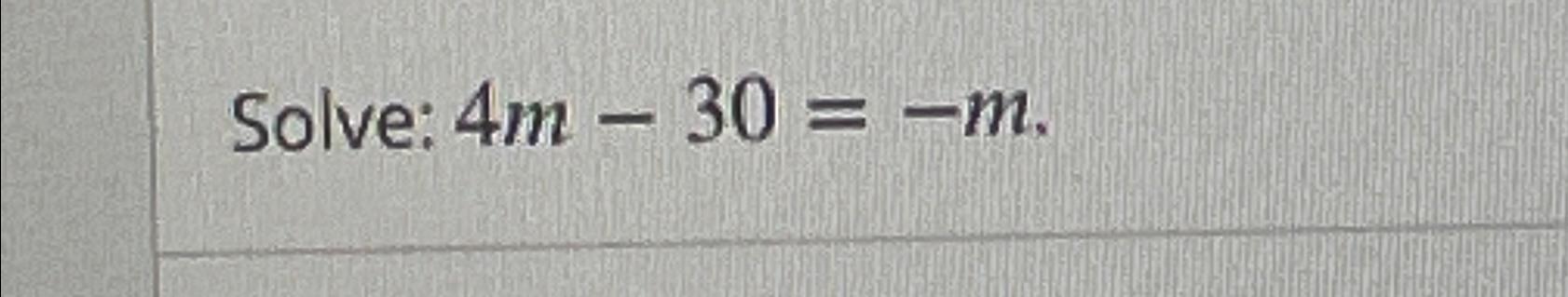 Solved Solve: 4m-30=-m. | Chegg.com