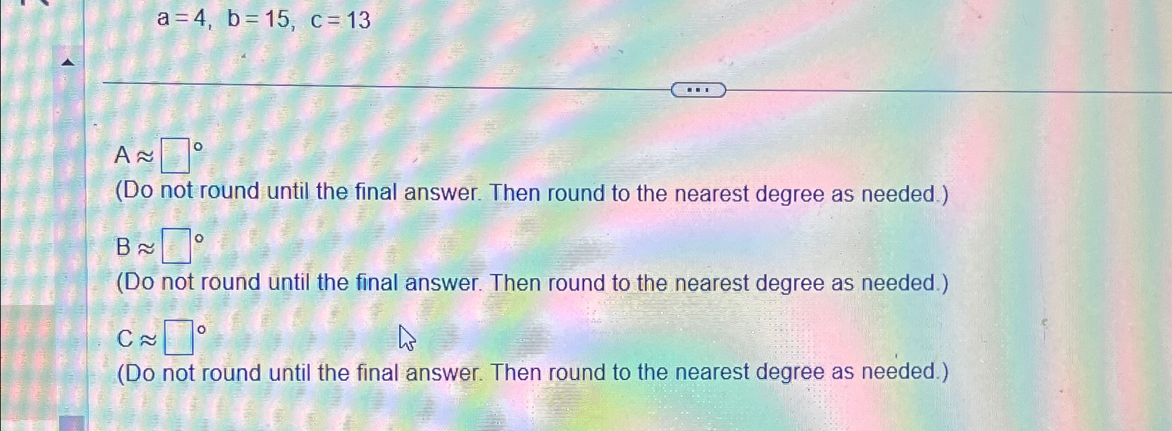 Solved a=4,b=15,c=13A~~(Do not round until the final answer. | Chegg.com
