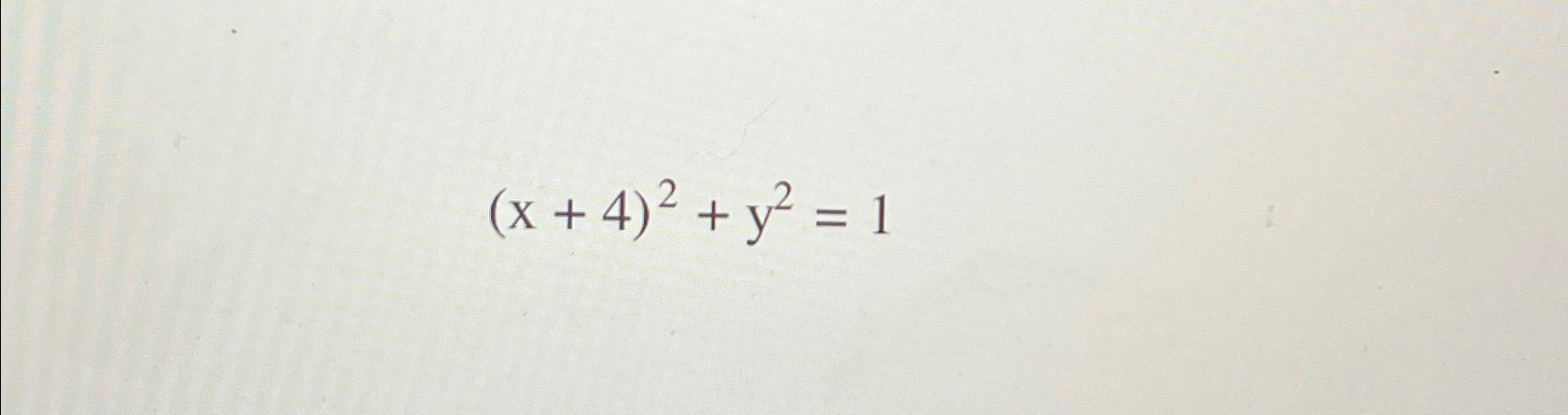 Solved (x+4)2+y2=1 | Chegg.com
