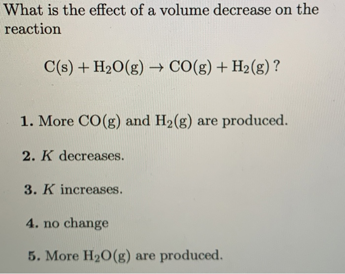 Solved What is the effect of a volume decrease on the | Chegg.com