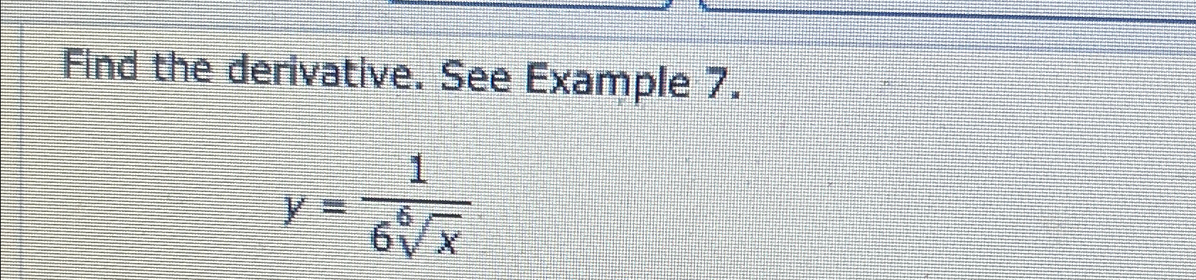 Solved Find the derivative. See Example 7.y=16x6 | Chegg.com