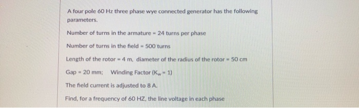 Solved A four pole 60 Hz three phase wye connected generator | Chegg.com