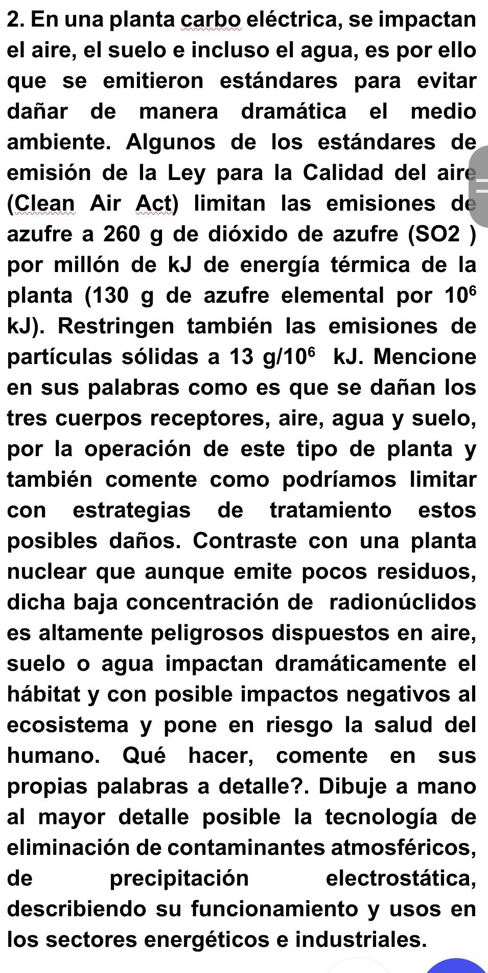 2. En una planta carbo eléctrica, se impactan el aire, el suelo e incluso el agua, es por ello que se emitieron estándares pa