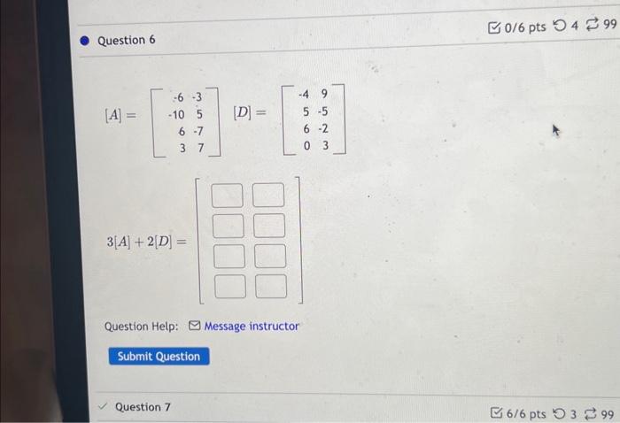 Solved [A]=⎣⎡−6−1063−35−77⎦⎤[D]=⎣⎡−45609−5−23⎦⎤3[A]+2[D]=[⎦⎤ | Chegg.com