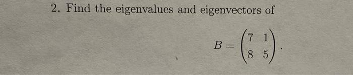 Solved 2. Find The Eigenvalues And Eigenvectors Of -- 7 1 8 | Chegg.com