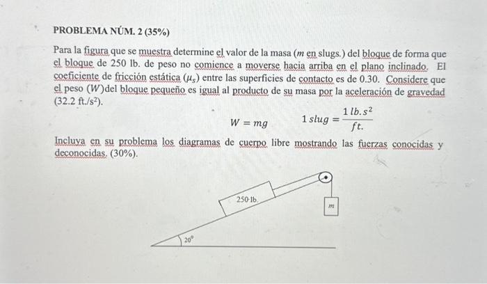 Para la figura que se muestra determine el valor de la masa ( \( m \) en slugs.) del bloque de forma que el bloque de \( 250