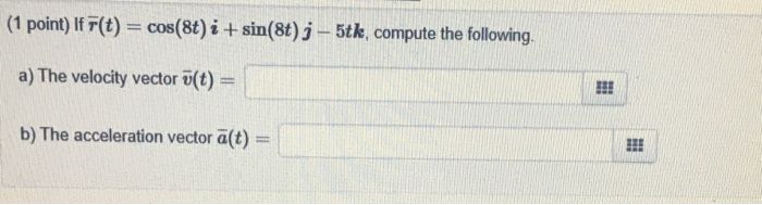 Solved 1 Point If F T Cos 8t I Sin 8t J 5tk C Chegg Com