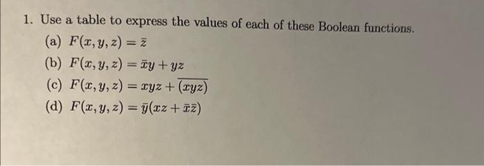 1. Use a table to express the values of each of these Boolean functions. (a) \( F(x, y, z)=\bar{z} \) (b) \( F(x, y, z)=\bar{