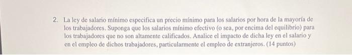 2. La ley de salario mínimo especifica un precio mínimo para los salarios por hora de la mayoría de los trabajadores. Suponga