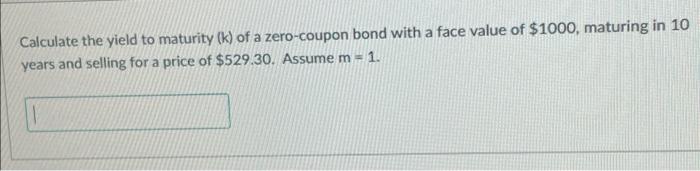 Solved Calculate The Yield To Maturity (k) Of A Zero-coupon | Chegg.com