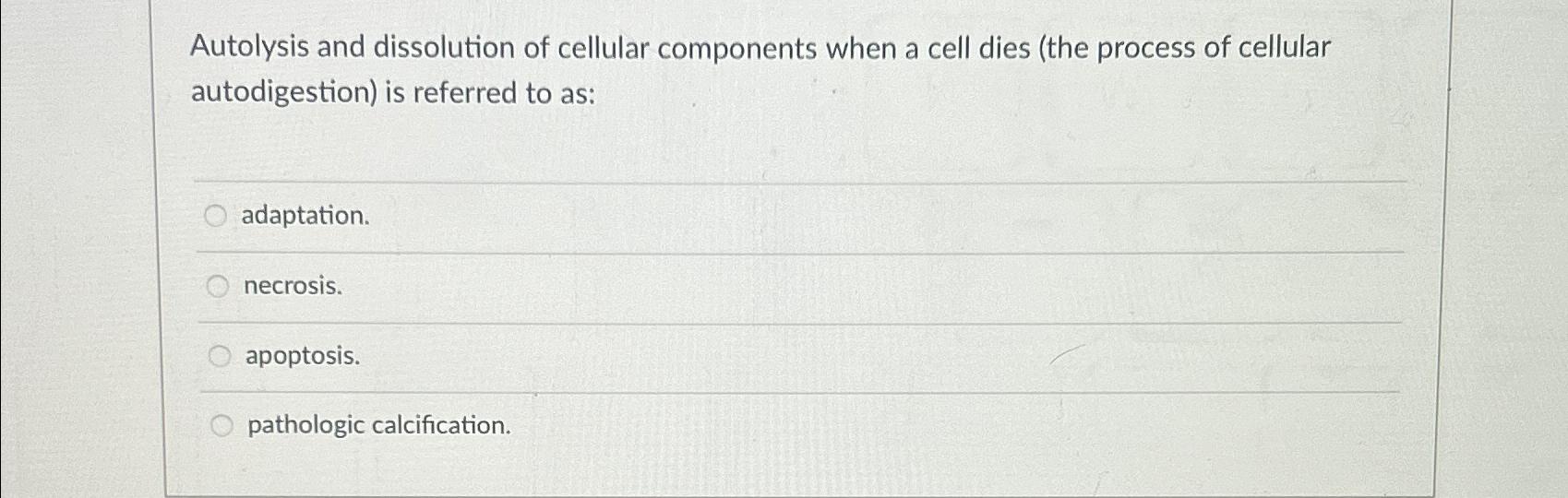 Solved Autolysis and dissolution of cellular components when | Chegg.com