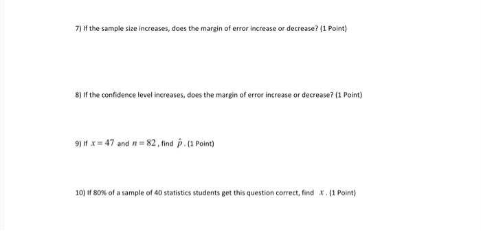 Solved 7) If the sample size increases, does the margin of | Chegg.com