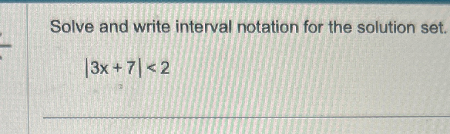 Solved Solve and write interval notation for the solution | Chegg.com