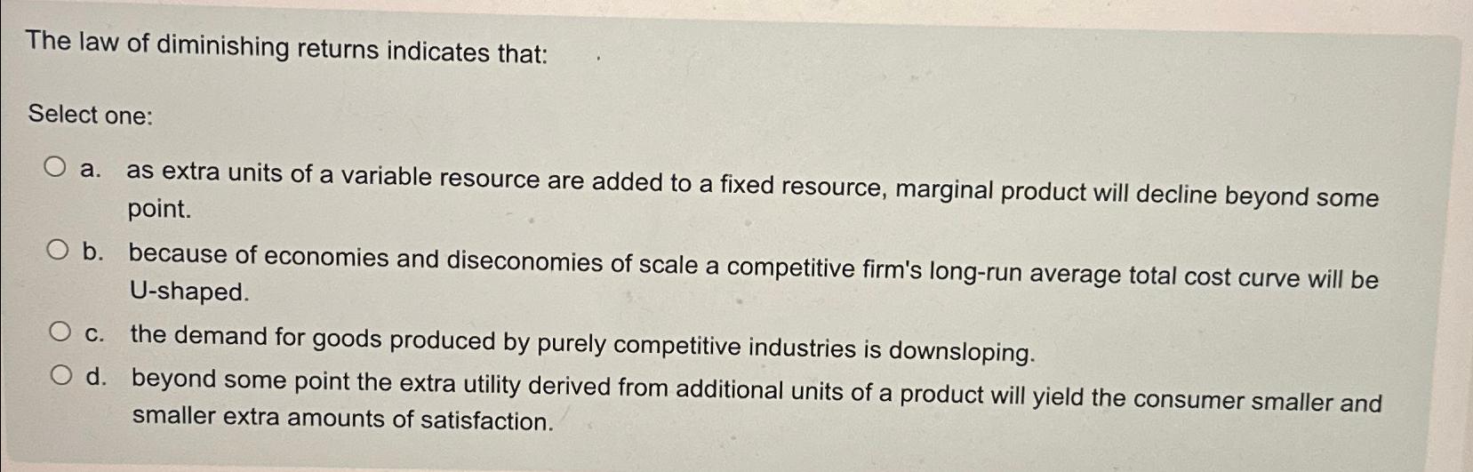 Solved The Law Of Diminishing Returns Indicates That Select