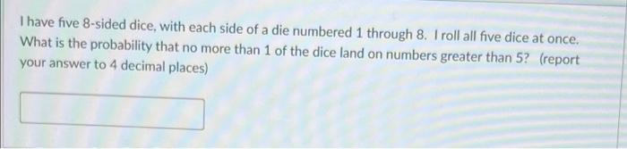 Solved I Have Five 8-sided Dice, With Each Side Of A Die | Chegg.com