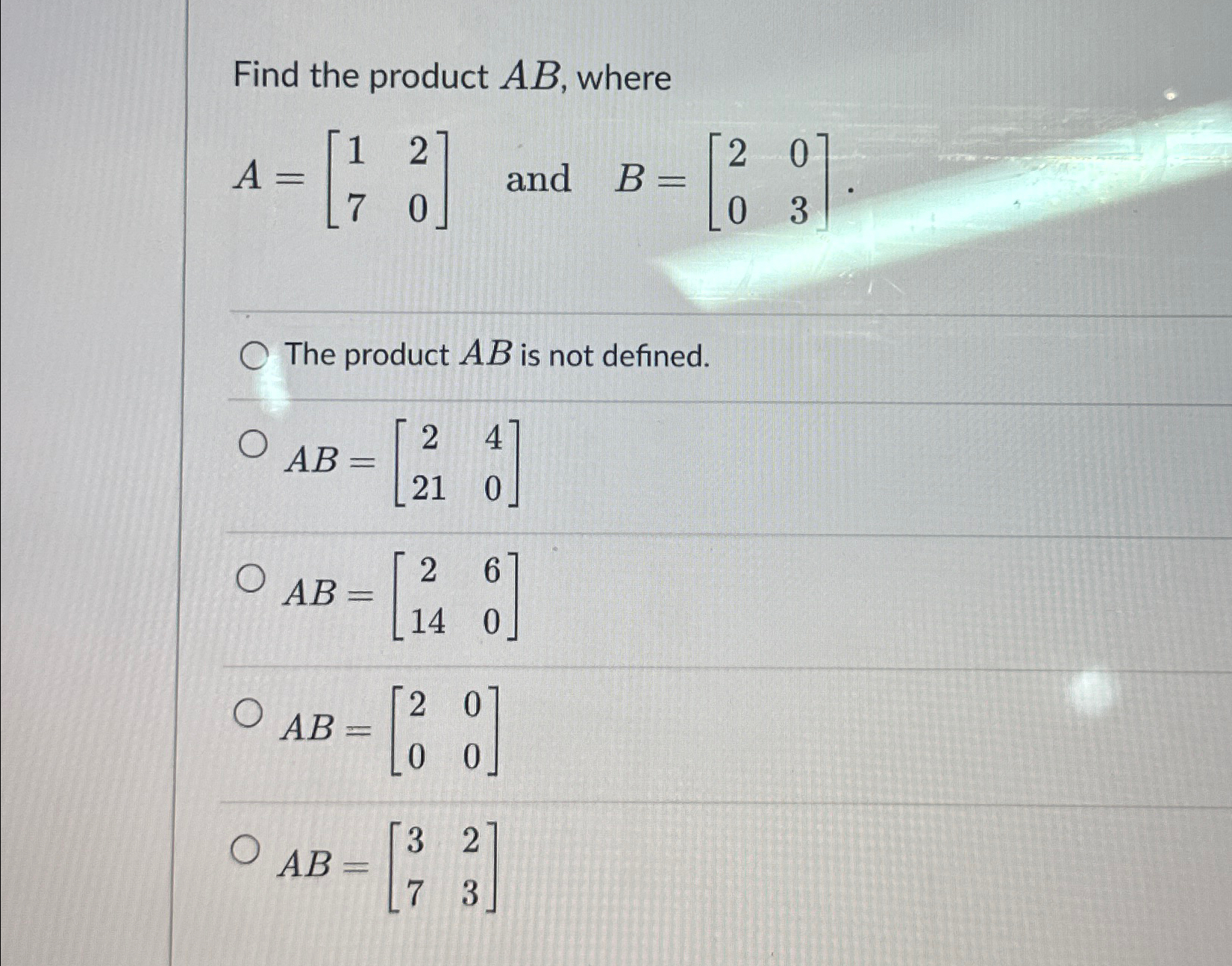 Solved Find The Product AB, ﻿whereA=[1270] ﻿and B=[2003].The | Chegg.com