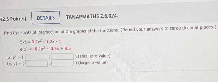 Find the points of intersection of the graphs of the functions. (Round your answers to three decimal places.)
\[
\begin{array