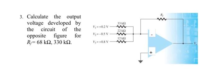 3. Calculate the output voltage developed by the circuit of the opposite figure for \( R_{f}=68 \mathrm{k} \Omega, 330 \mathr