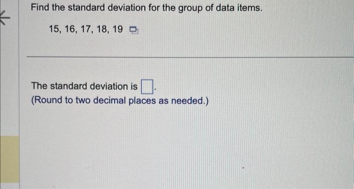 Solved Find the standard deviation for the group of data | Chegg.com