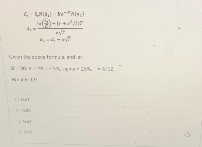 Solved Ct=StN(d1)−Ke−rTN(d2)d1=σTln(KSt)+(r+σ2/2)Td2=d1−σT | Chegg.com