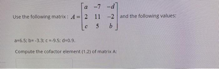Solved Use the following matrix: A=⎣⎡a2c−7115−d−2b⎦⎤ and the | Chegg.com