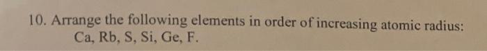 Solved 10. Arrange the following elements in order of | Chegg.com