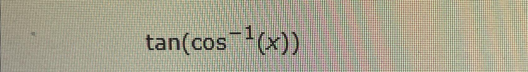 solved-tan-cos-1-x-chegg