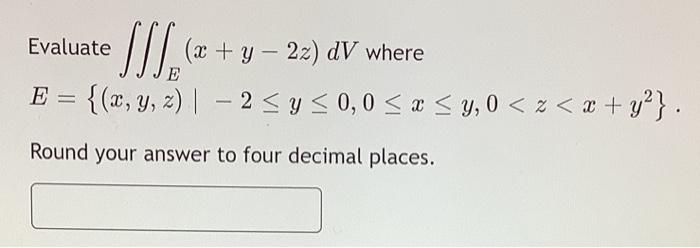 Evaluate \( \iiint_{E}(x+y-2 z) d V \) where \[ E=\left\{(x, y, z) \mid-2 \leq y \leq 0,0 \leq x \leq y, 0<z<x+y^{2}\right\}