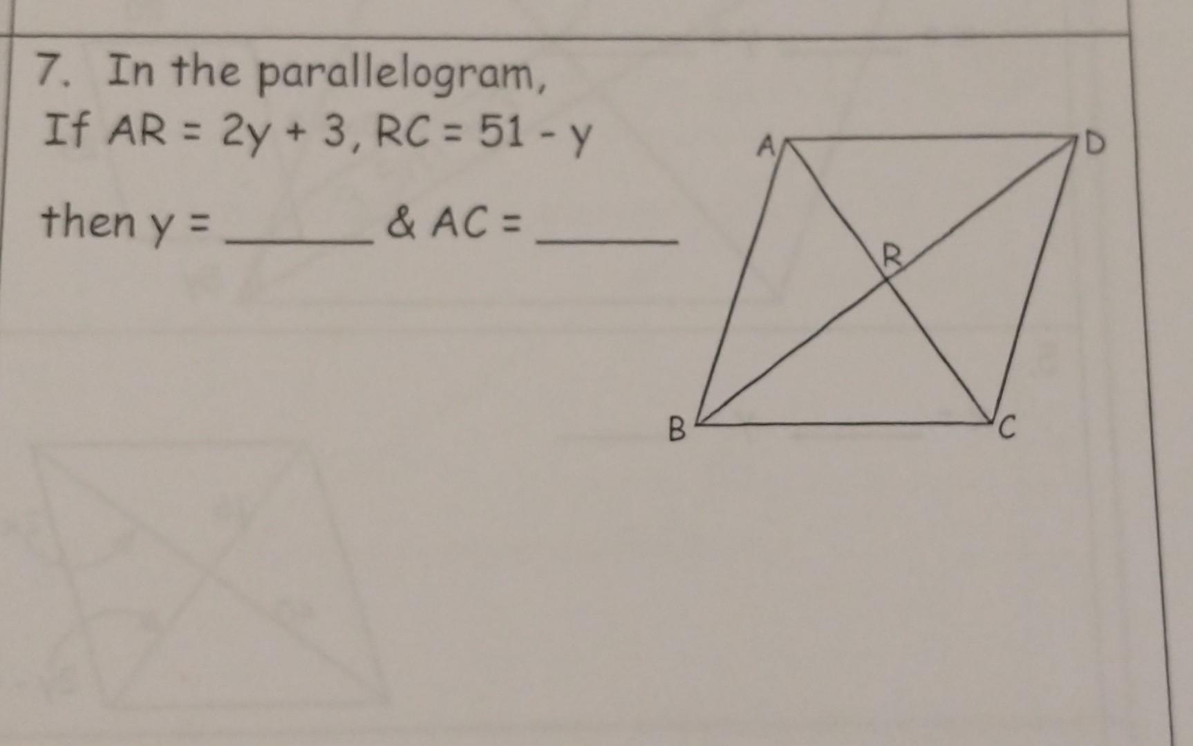 7. In the parallelogram, If \( A R=2 y+3, R C=51-y \) then \( y= \) \( \& A C= \)