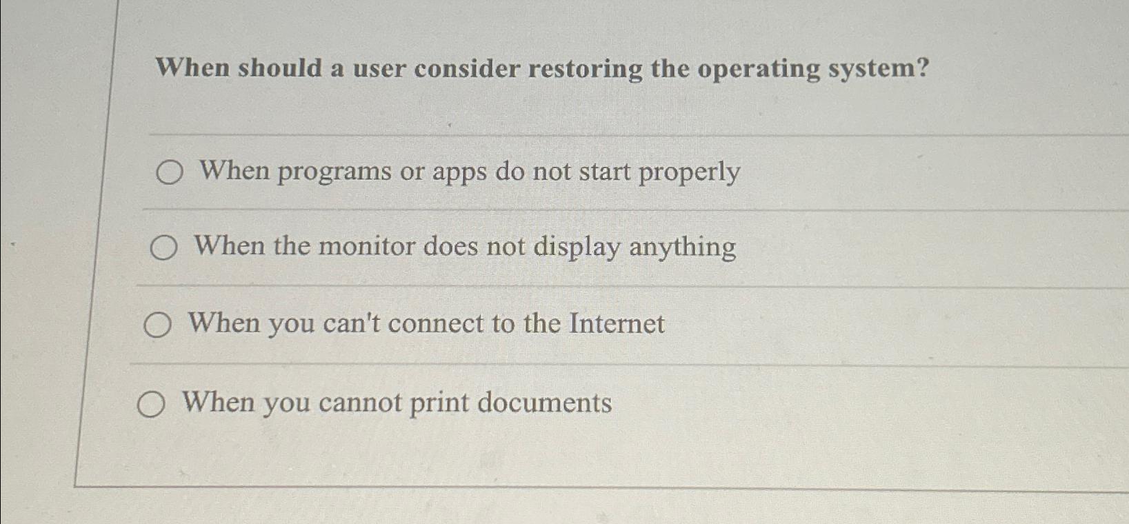 Solved When should a user consider restoring the operating | Chegg.com