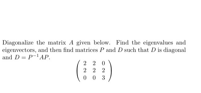 Solved Diagonalize the matrix A given below. Find the | Chegg.com