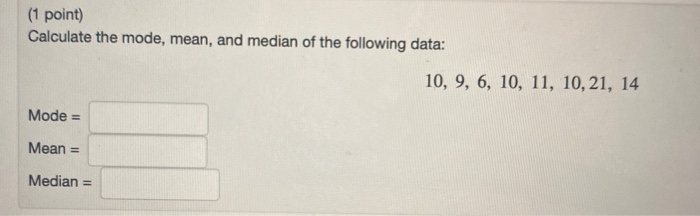 Solved (1 point) Calculate the mode, mean, and median of the | Chegg.com