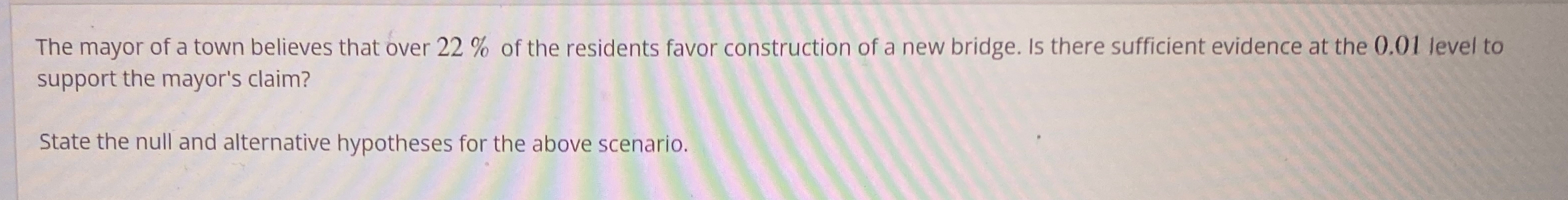 Solved The mayor of a town believes that over 22% ﻿of the | Chegg.com