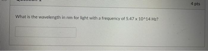 Solved 4 pts What is the wavelength in nm for light with a | Chegg.com