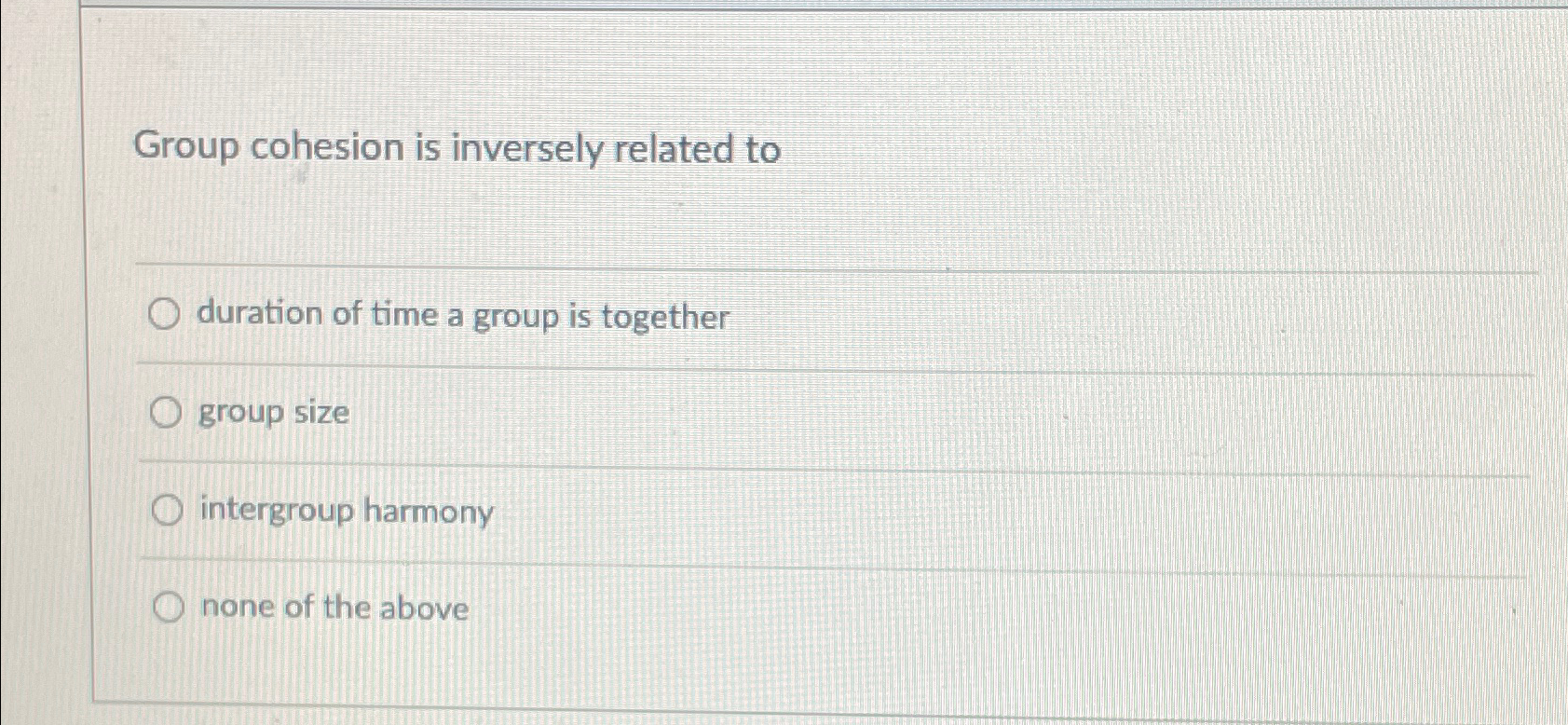 Solved Group cohesion is inversely related toduration of | Chegg.com
