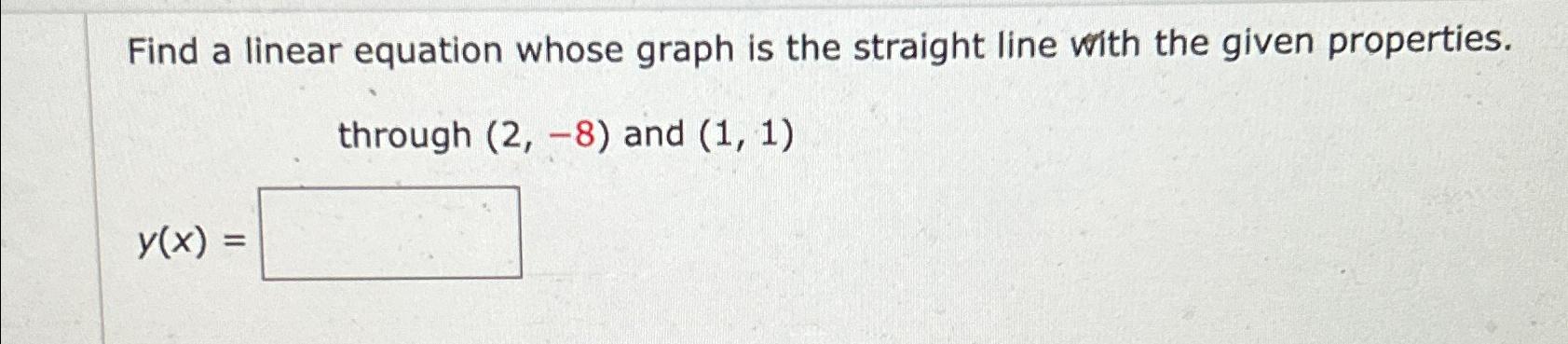 Solved Find a linear equation whose graph is the straight | Chegg.com