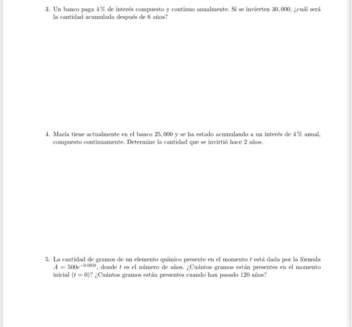 3. Un banco paga \( 4 \% \) de interés compuesto y continuo anualmente. Si se invierten 30,000 . ¿cuál será la cantidad acumu