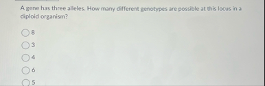 Solved A gene has three alleles. How many different | Chegg.com