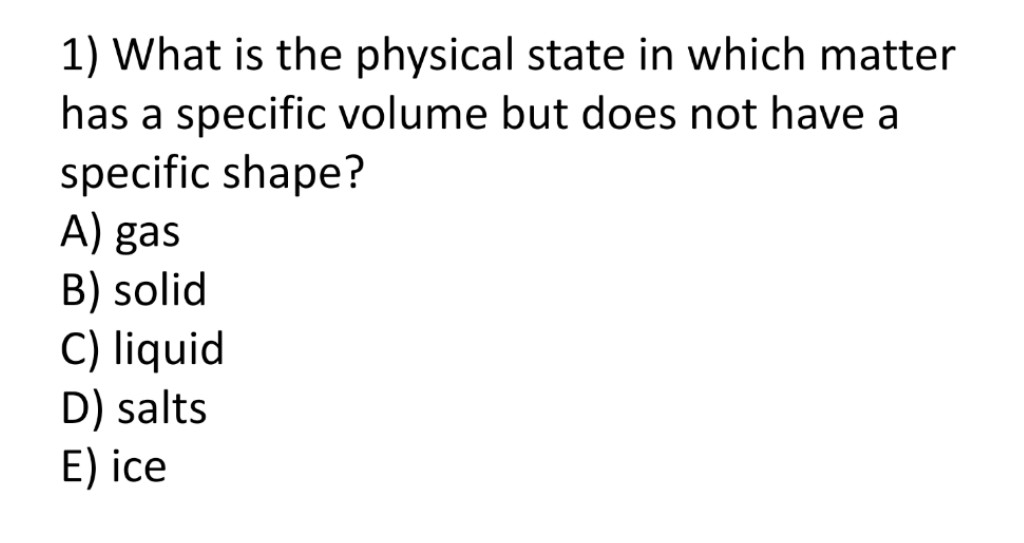 Solved 1) What is the physical state in which matter has a | Chegg.com