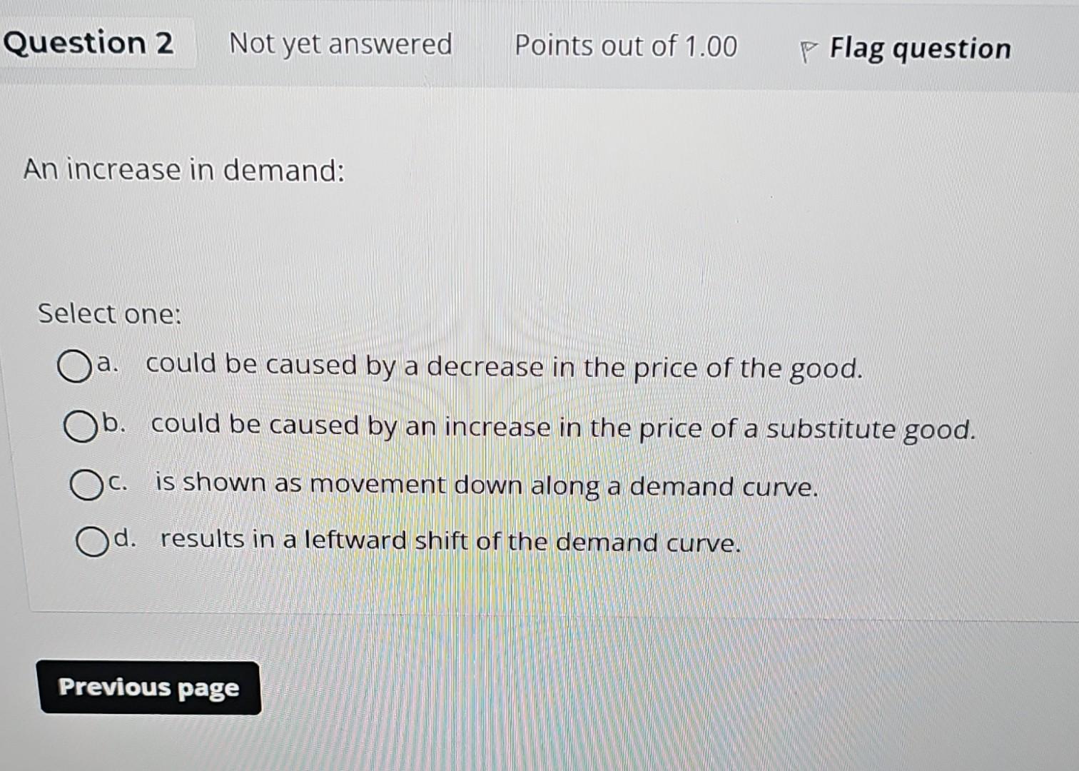 Solved An increase in demand: Select one: a. could be caused | Chegg.com