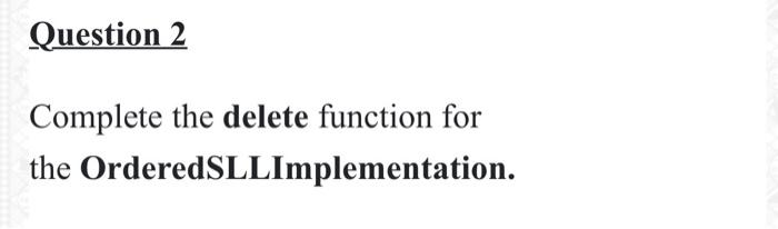 Solved Question 2 Complete the delete function for the | Chegg.com