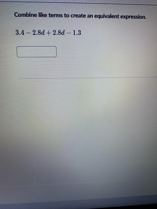 Combine Like Terms To Create An Equivalent Expression 3 4 2 8d 2 8d 1 3